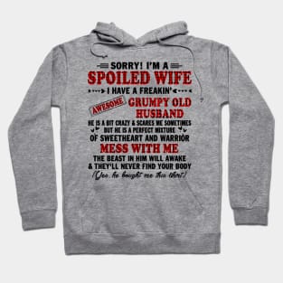 sorry! I'm a spoiled wife I have a freakin grumpy old husband Hoodie